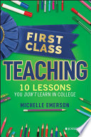 First Class Teaching 10 Lessons You Dont Learn In College Michelle Emerson
