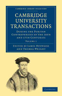 Cambridge University Transactions During The Puritan Controversies Of The 16th And 17th Centuries Volume 1 James Heywood
