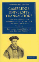 Cambridge University Transactions During The Puritan Controversies Of The 16th And 17th Centuries Volume 2 James Heywood