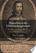 Naturalism In The Christian Imagination Providence And Causality In Early Modern England Peter N Jordan