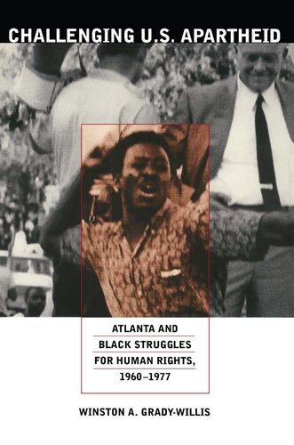 Challenging U S Apartheid Atlanta And Black Struggles For Human Rights 19601977 Winston A Gradywillis