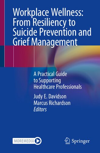 Workplace Wellness From Resiliency To Suicide Prevention And Grief Management A Practical Guide To Supporting Healthcare Professionals 1st Ed 2023 Judy E Davidson