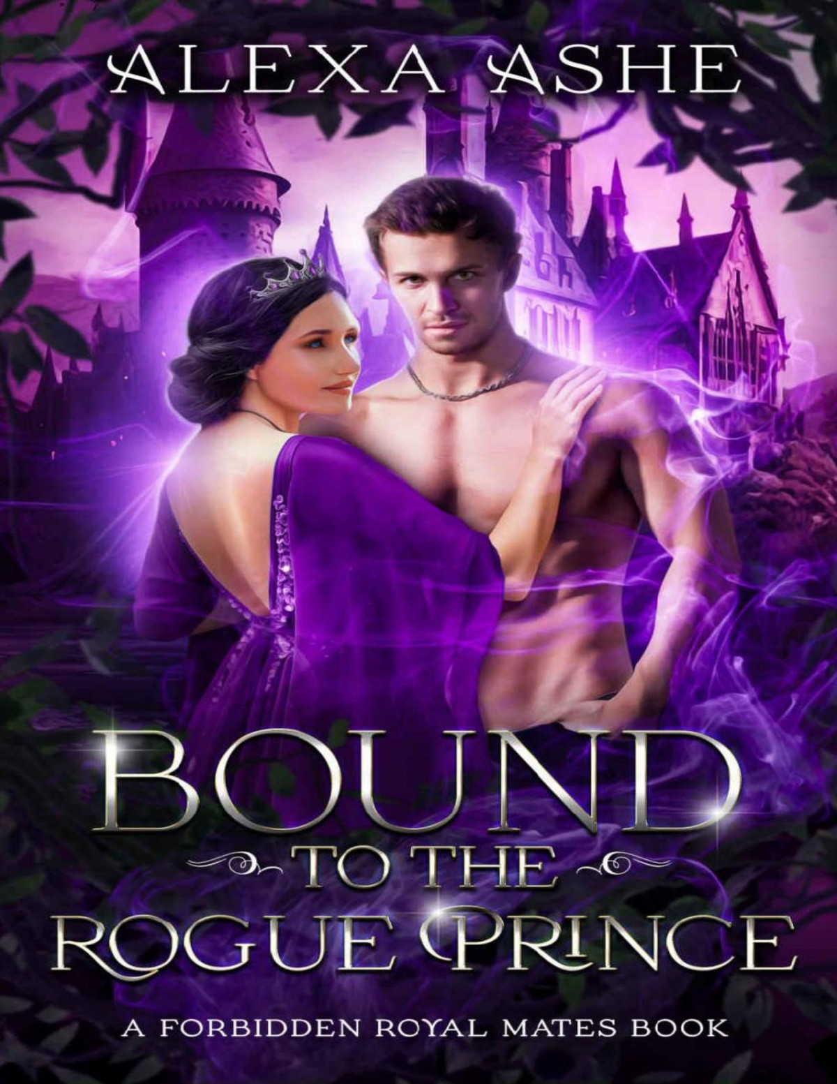 Bound To The Rogue Prince A Forbidden Love Fantasy Romance Forbidden Royal Mates Book 3 Alexa Ashe