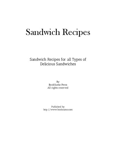 Sandwich Recipes Unique Recipes For All Types Of Delicious Sandwiches 2nd Edition Booksumo Press