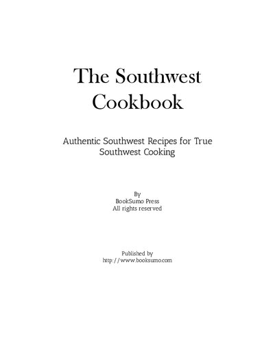 The Southwest Cookbook Authentic Mesa Recipes For True Southwest Cooking 2nd Edition Booksumo Press