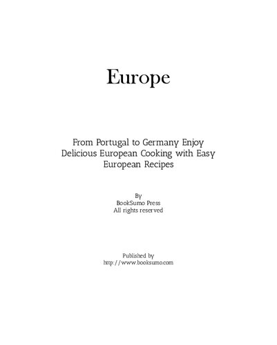 Europe From Portugal To German Enjoy Delicious Ethnic Cooking With Easy European Recipes 2nd Edition Booksumo Press