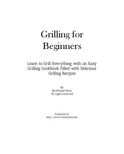 Grilling For Beginners Learn To Grill Everything With An Easy Summer Cookbook Filled With Delicious Outdoor Recipes 2nd Edition Booksumo Press