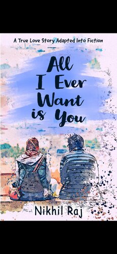 All I Ever Want Is You Nikhil Raj