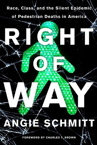 Right Of Way Race Class And The Silent Epidemic Of Pedestrian Deaths In America 1st Edition Angie Schmitt