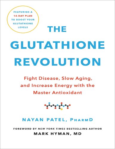 The Glutathione Revolution Fight Disease Slow Aging And Increase Energy With The Master Antioxidant Nayan Patel Pharmd