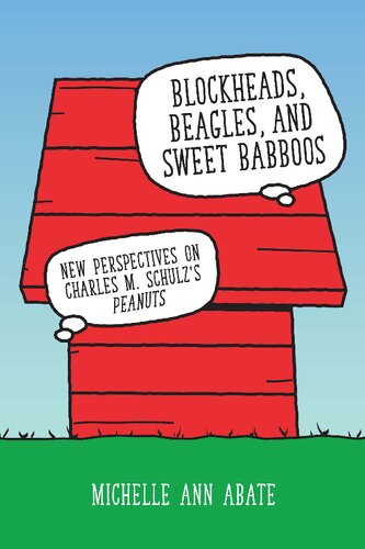 Blockheads Beagles And Sweet Babboos New Perspectives On Charles M Schulzs Peanuts Hardback Ed Michelle Ann Abate