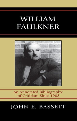 William Faulkner An Annotated Bibliography Of Criticism Since 1988 John E Bassett