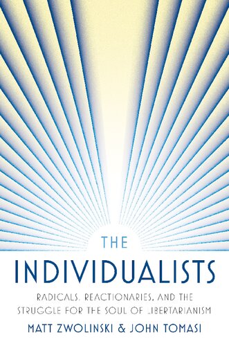 The Individualists Radicals Reactionaries And The Struggle For The Soul Of Libertarianism Matt Zwolinski