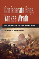 Confederate Rage Yankee Wrath No Quarter In The Civil War George S Burkhardt