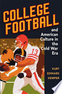 College Football And American Culture In The Cold War Era Kurt Edward Kemper