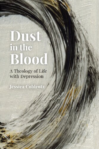 Dust In The Blood A Theology Of Life With Depression Jessica Coblentz