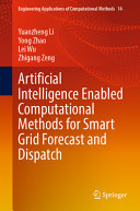 Artificial Intelligence Enabled Computational Methods For Smart Grid Forecast And Dispatch Yuanzheng Li