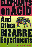Elephants On Acid And Other Bizarre Experiments 1st Edition Alex Boese