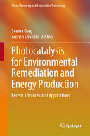 Photocatalysis For Environmental Remediation And Energy Production Recent Advances And Applications Seema Garg