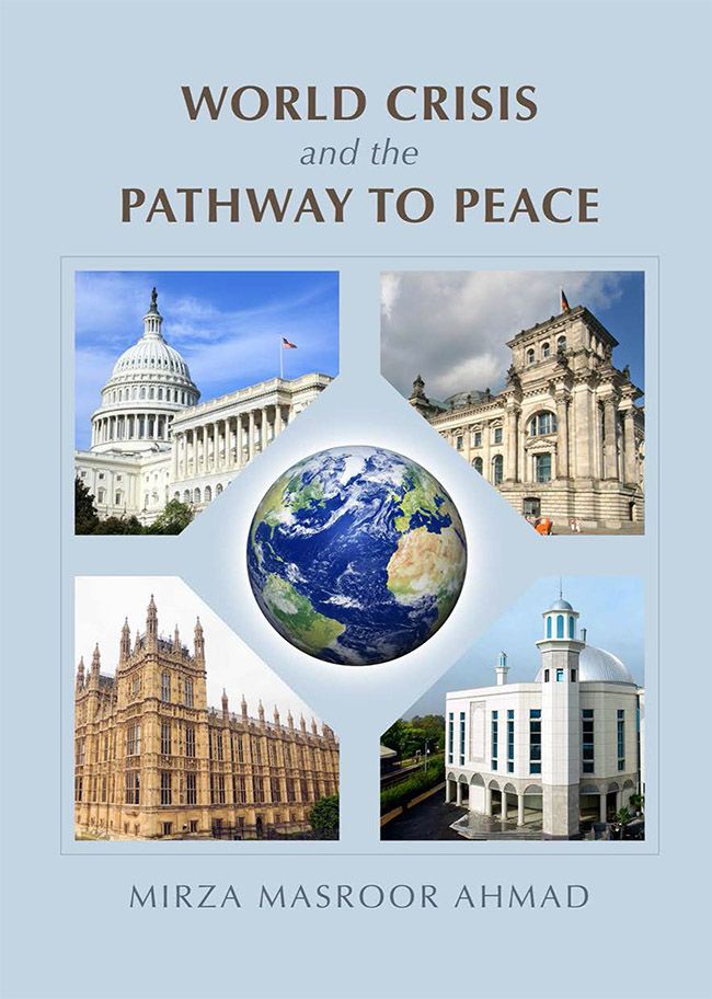 World Crisis And The Pathway To Peace Mirza Masroor Ahmad