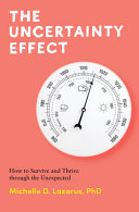 The Uncertainty Effect How To Survive And Thrive Through The Unexpected Michelle Lazarus