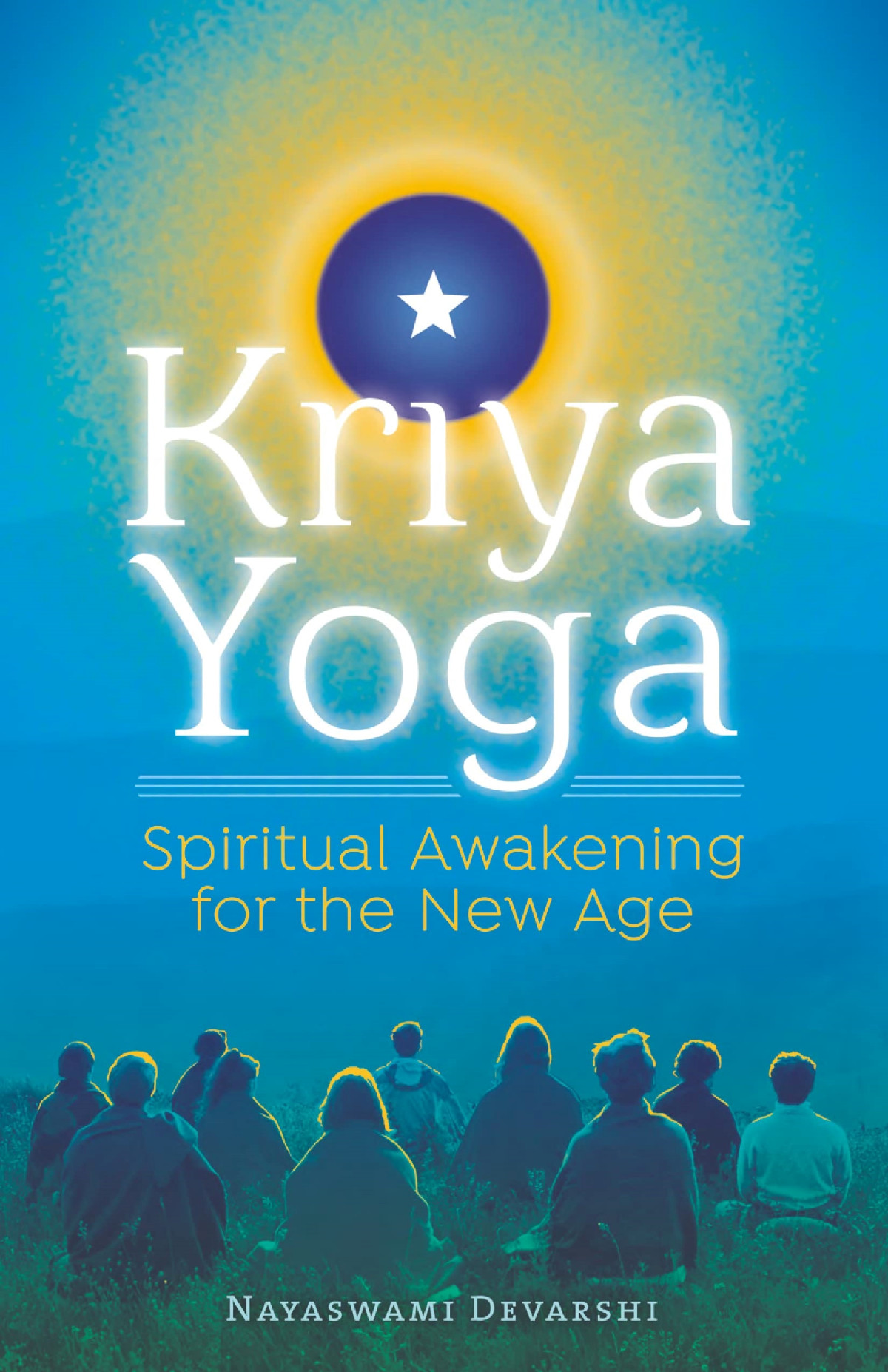 Kriya Yoga Spiritual Awakening For The New Age Nayaswami Devarshi