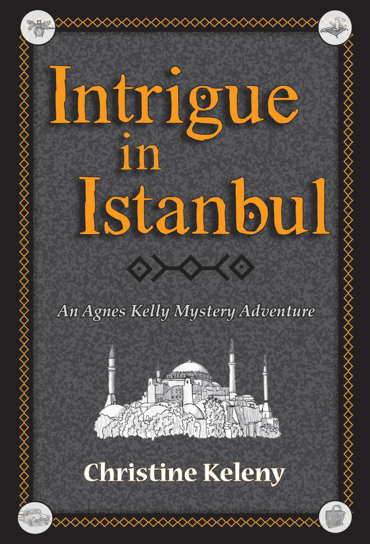 Intrigue In Istanbul An Agnes Kelly Mystery Adventure Christine Keleny