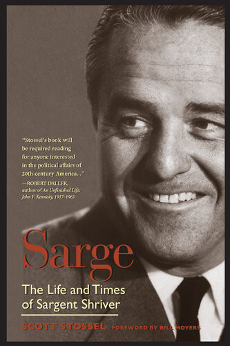 Sarge The Life And Times Of Sargent Shriver Scott Stossel