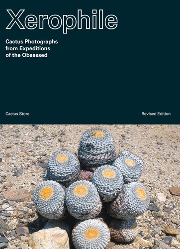 Xerophile Revised Edition Cactus Photographs From Expeditions Of The Obsessed Cactus Store