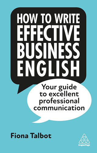 How To Write Effective Business English Your Guide To Excellent Professional Communication 4th Edition Fiona Talbot