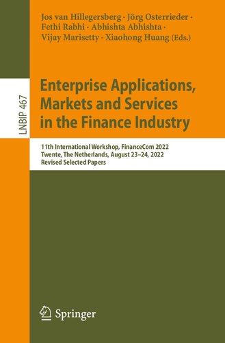 Enterprise Applications Markets And Services In The Finance Industry 11th International Workshop Financecom 2022 Twente The Netherlands August 2324 2022 Revised Selected Papers Jos Van Hillegersberg