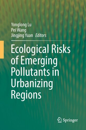 Ecological Risks Of Emerging Pollutants In Urbanizing Regions Yonglong Lu Pei Wang Jingjing Yuan