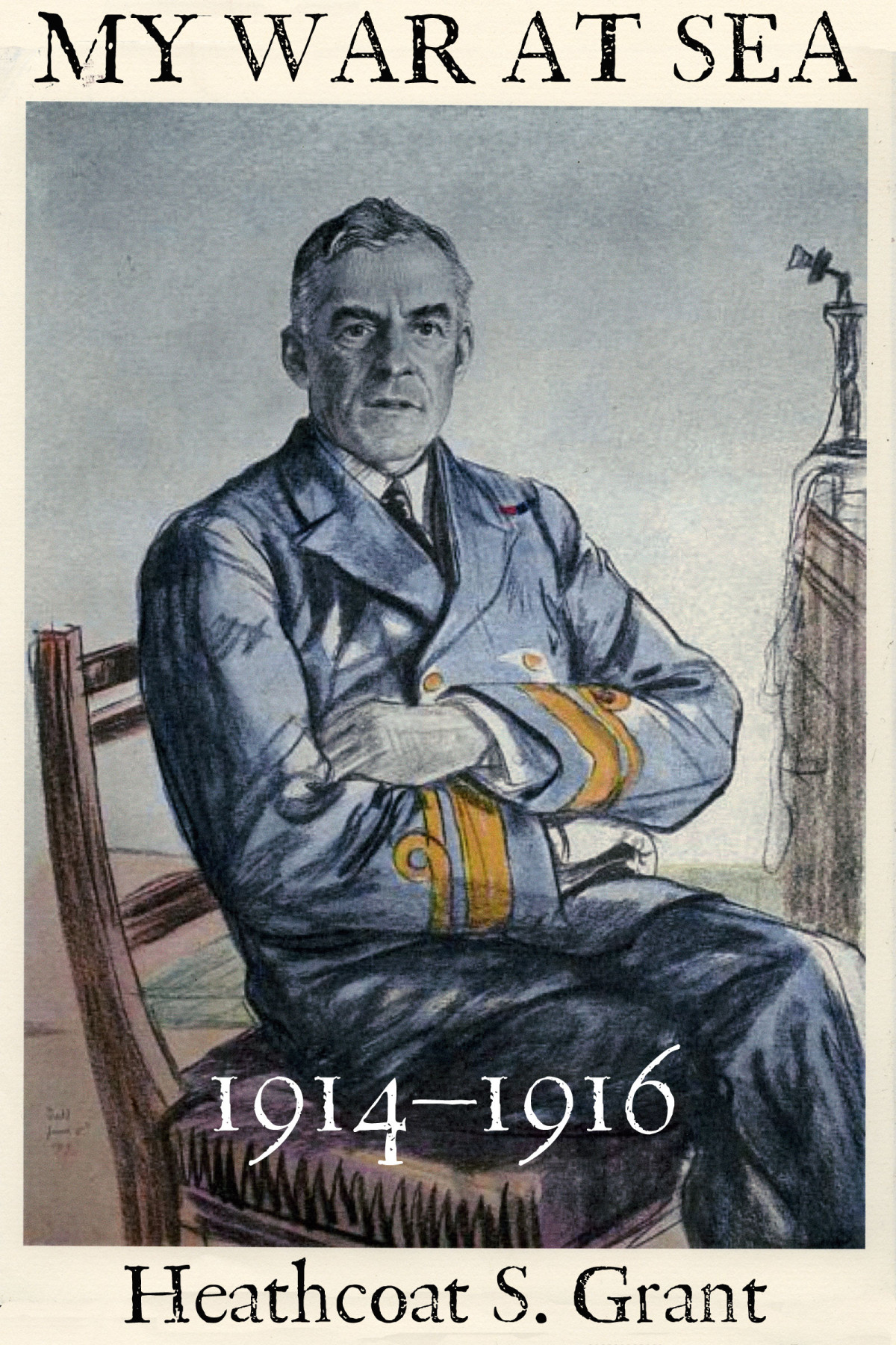 My War At Sea 19141916 Heathcoat S Grant