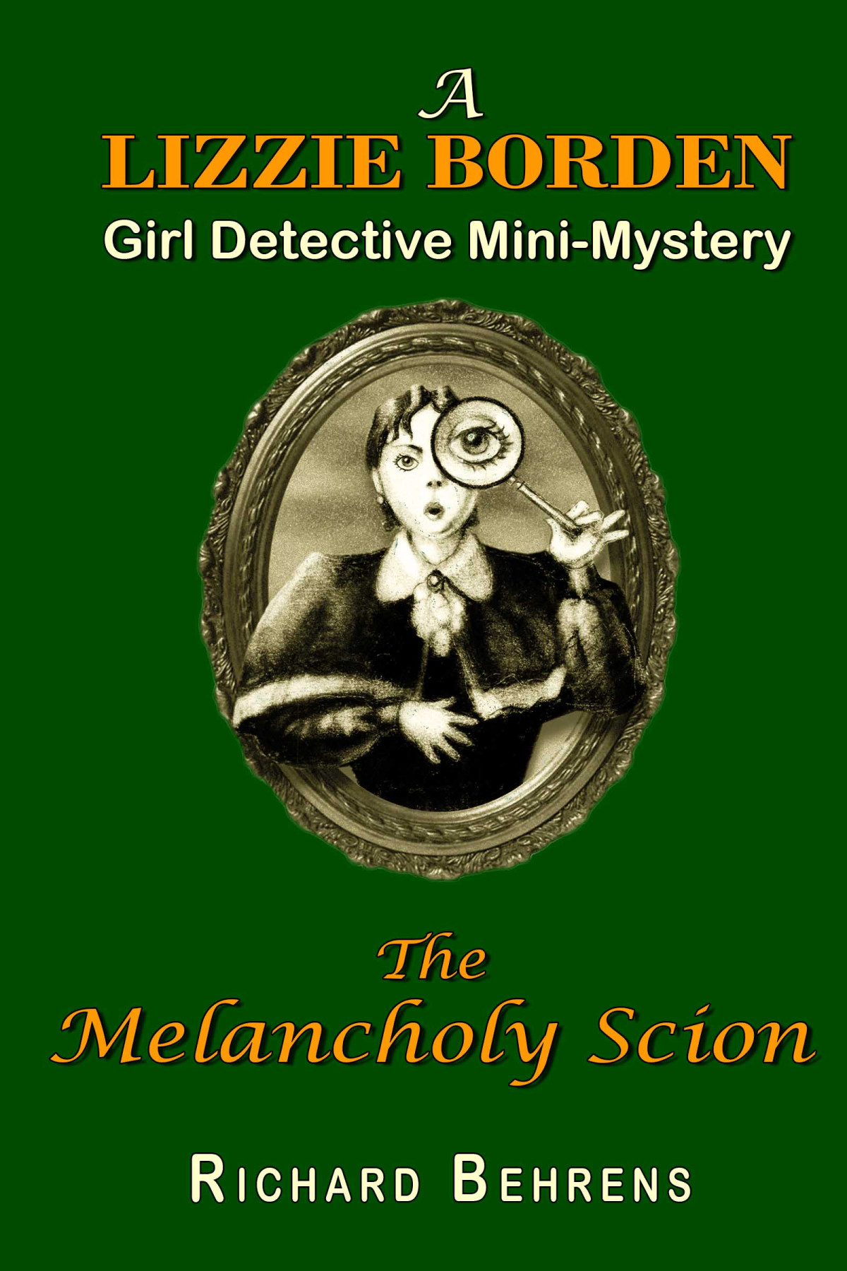 The Melancholy Scion A Lizzie Borden Girl Detective Minimystery 4 Richard Behrens