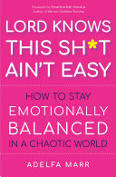 Lord Knows This Sht Aint Easy How To Stay Emotionally Balanced In A Chaotic World Adelfa Marr