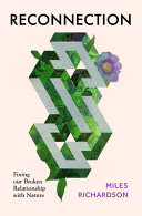 Reconnection Fixing Our Broken Relationship With Nature Miles Richardson