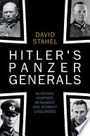 Hitlers Panzer Generals Guderian Hoepner Reinhardt And Schmidt Unguarded David Stahel
