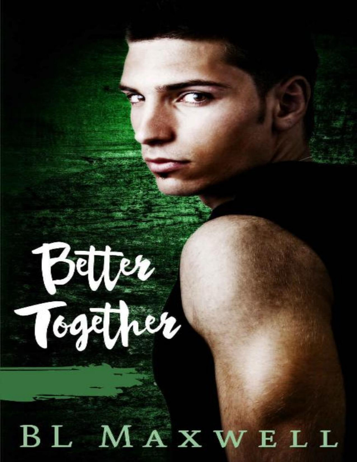 Better Together Better Together Universe Book 1 1st Edition Bl Maxwell