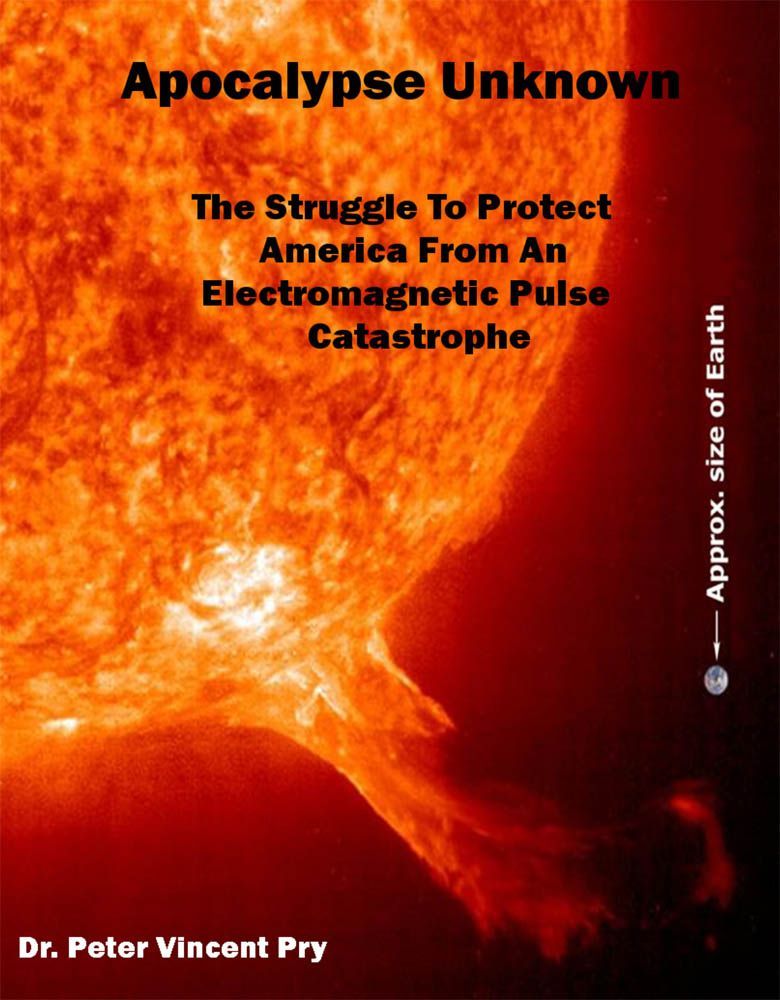 Apocalypse Unknown The Struggle To Protect America From An Electromagnetic Pulse Catastrophe Peter Pry