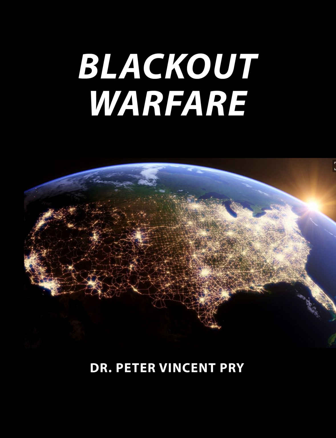 Blackout Warfare Attacking The Us Electric Power Grid A Revolution In Military Affairs Peter Pry