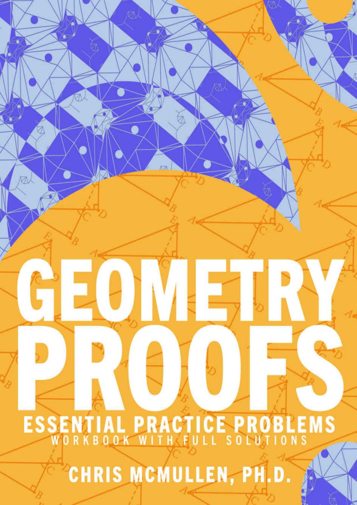 Geometry Proofs Essential Practice Problems Workbook With Full Solutions Chris Mcmullen