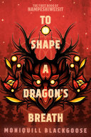 To Shape A Dragons Breath Moniquill Blackgoose