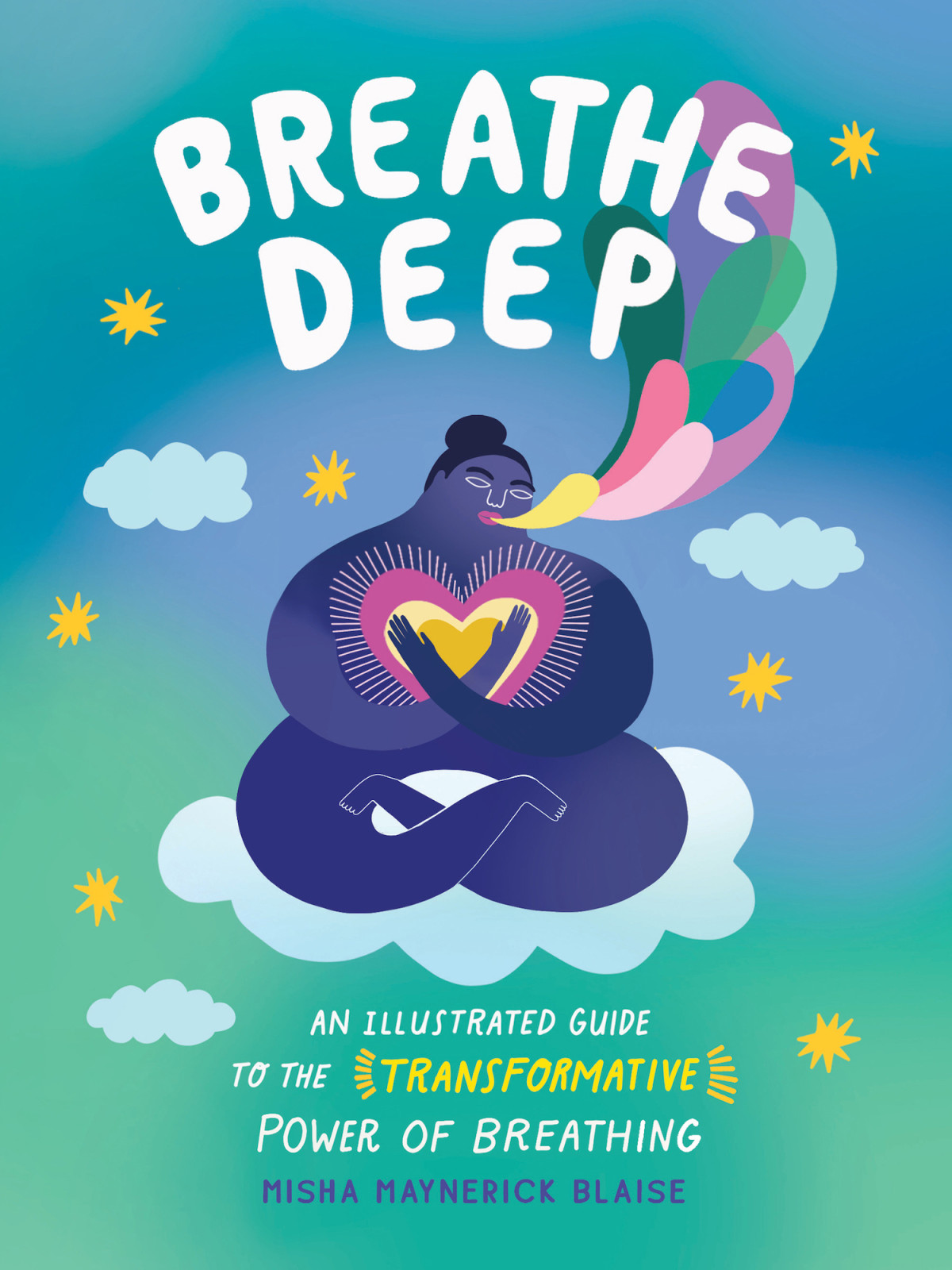 Breathe Deep An Illustrated Guide To The Transformative Power Of Breathing Misha Maynerick Blaise