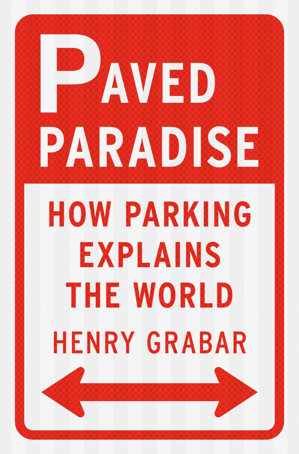 Paved Paradise How Parking Explains The World Henry Grabar