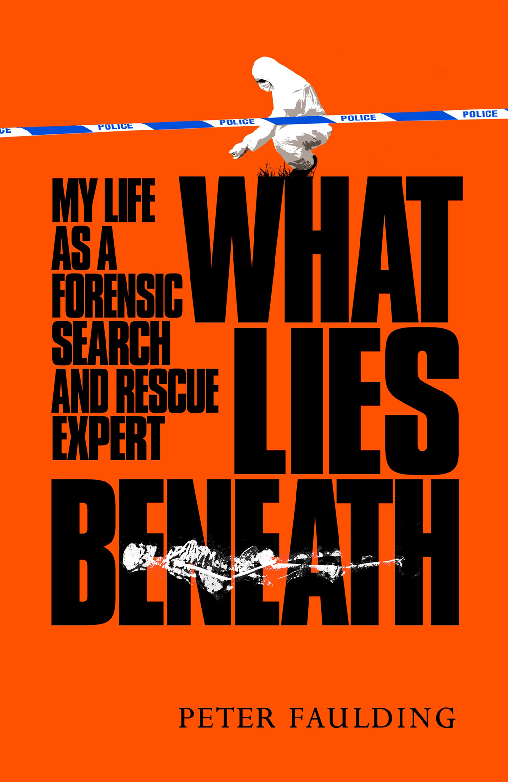 What Lies Beneath My Life As A Forensic Search And Rescue Expert Peter Faulding
