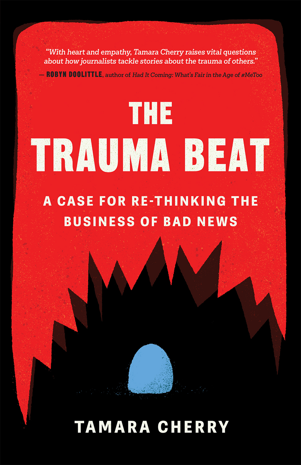 The Trauma Beat A Case For Rethinking The Business Of Bad News Tamara Cherry