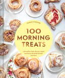 100 Morning Treats With Muffins Rolls Biscuits Sweet And Savory Breakfast Breads And More Sarah Kieffer
