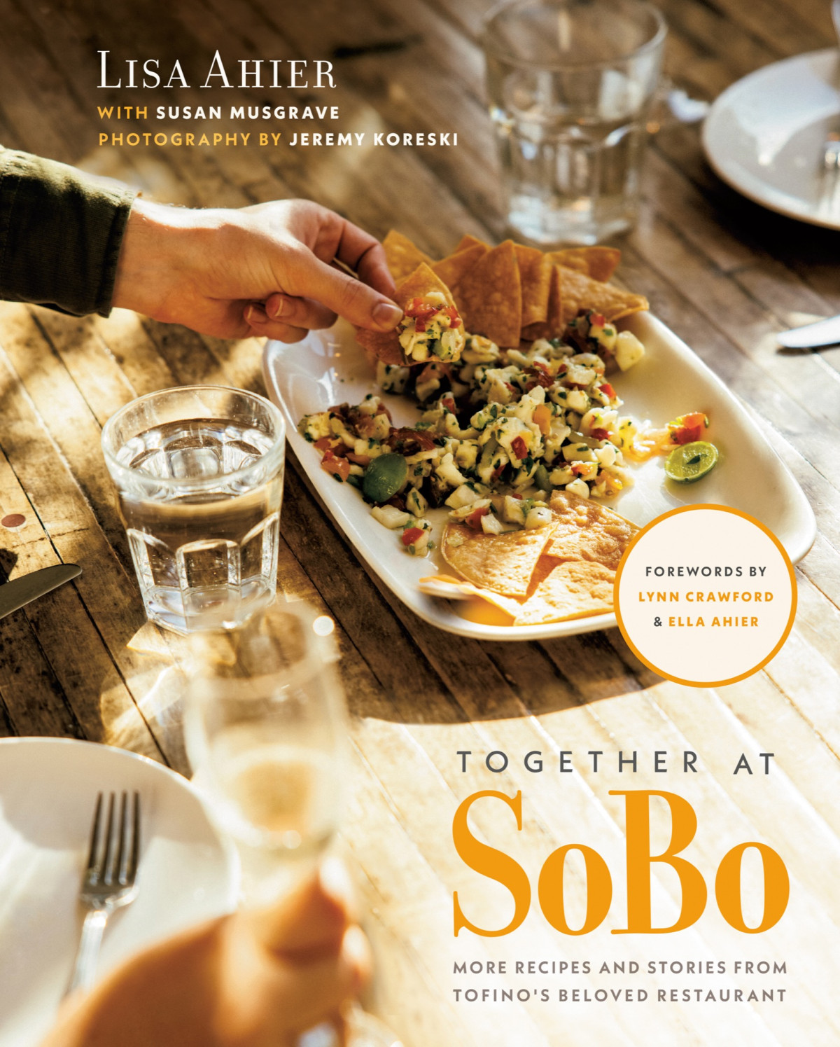 Together At Sobo More Recipes And Stories From Tofinos Beloved Restaurant Lisa Ahier