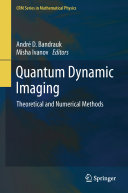 Quantum Dynamic Imaging Theoretical And Numerical Methods Andre D Bandrauk