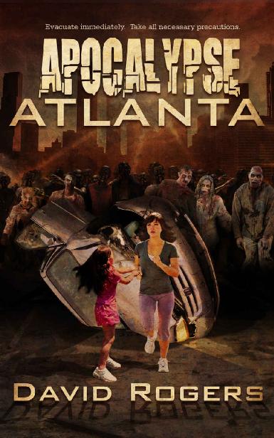 Apocalypse Atlanta Book 1 Apocalypse Atlanta David Rogers